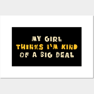 My Girl Thinks I'm Kind Of a Big Deal Posters and Art